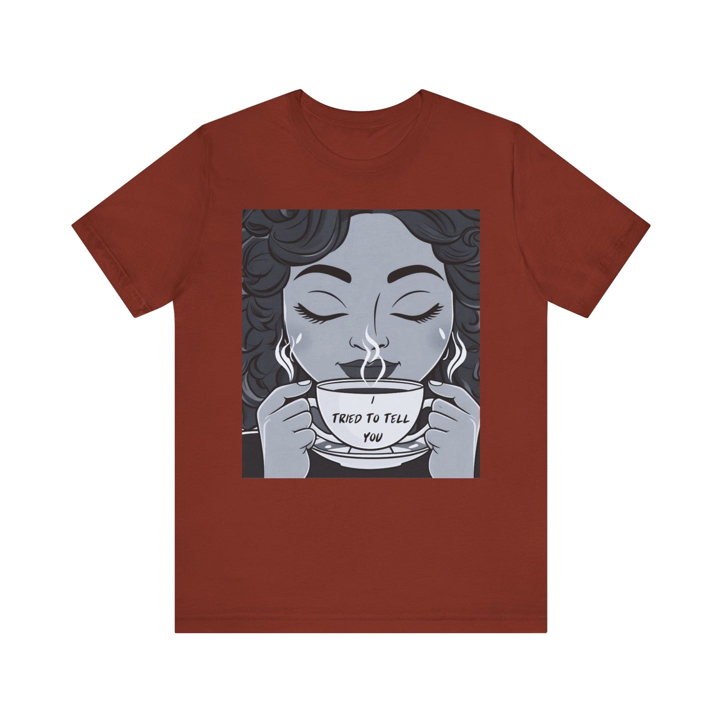 Funny Graphic Unisex Tee - I Tried To Tell You T Shirt