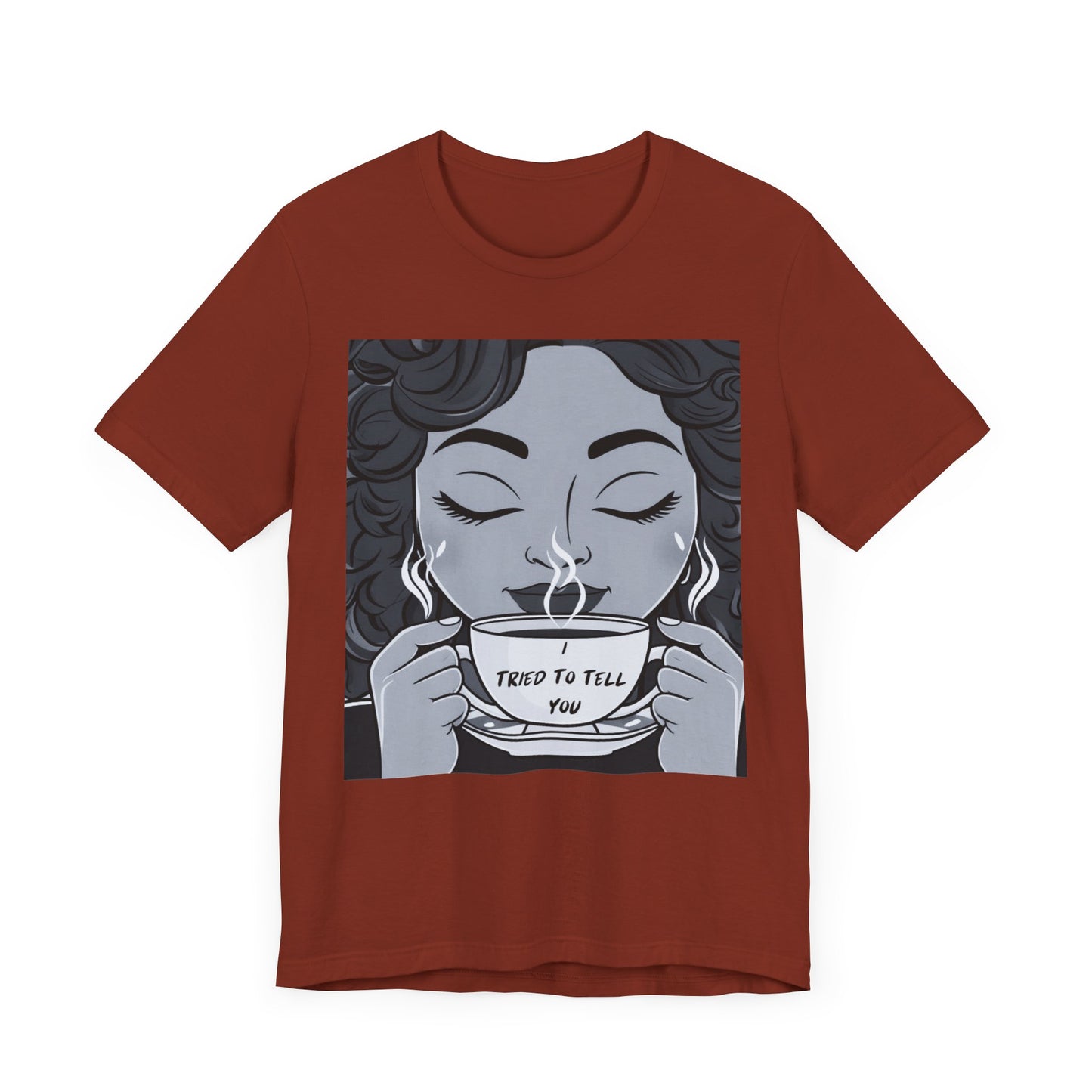 Funny Graphic Unisex Tee - I Tried To Tell You T Shirt